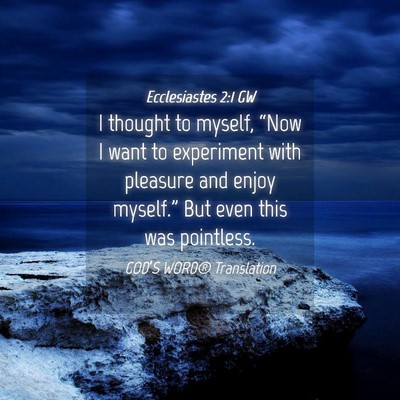 Picture 04 - Ecclesiastes 2:1 GW - I thought to myself, “Now I want to experiment - Bible Verse Picture