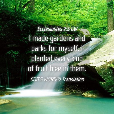 Picture 04 - Ecclesiastes 2:5 GW - I made gardens and parks for myself. I planted - Bible Verse Picture