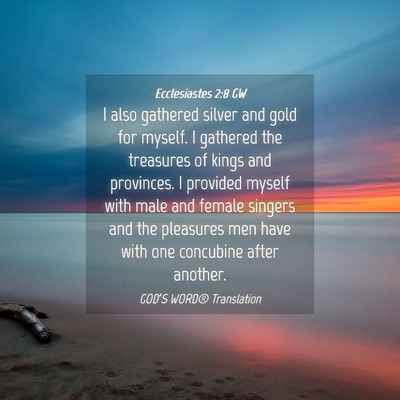Picture 04 - Ecclesiastes 2:8 GW - I also gathered silver and gold for myself. I - Bible Verse Picture