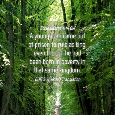 Picture 04 - Ecclesiastes 4:14 GW - A young man came out of prison to rule as king, - Bible Verse Picture