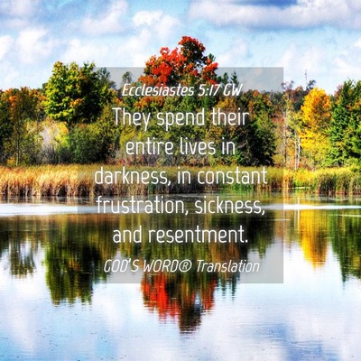 Picture 04 - Ecclesiastes 5:17 GW - They spend their entire lives in darkness, in - Bible Verse Picture
