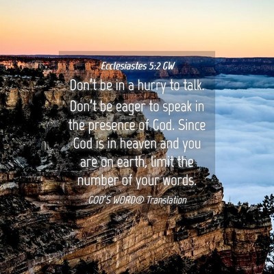 Picture 04 - Ecclesiastes 5:2 GW - Don’t be in a hurry to talk. Don’t be eager - Bible Verse Picture