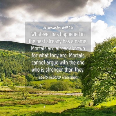 Picture 04 - Ecclesiastes 6:10 GW - Whatever has happened in the past already has a - Bible Verse Picture