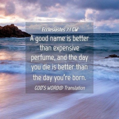 Picture 04 - Ecclesiastes 7:1 GW - A good name is better than expensive perfume, and - Bible Verse Picture