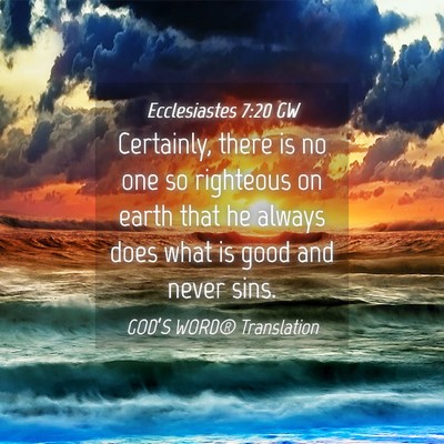 Picture 04 - Ecclesiastes 7:20 GW - Certainly, there is no one so righteous on earth - Bible Verse Picture