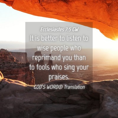 Picture 04 - Ecclesiastes 7:5 GW - It is better to listen to wise people who - Bible Verse Picture