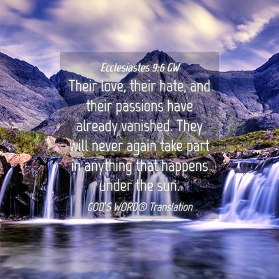 Picture 04 - Ecclesiastes 9:6 GW - Their love, their hate, and their passions have - Bible Verse Picture