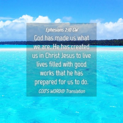 Picture 04 - Ephesians 2:10 GW - God has made us what we are. He has created us in - Bible Verse Picture