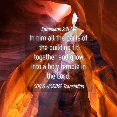 Picture 04 - Ephesians 2:21 GW - In him all the parts of the building fit together - Bible Verse Picture