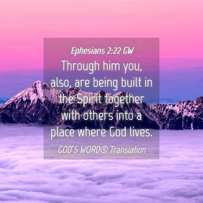 Picture 04 - Ephesians 2:22 GW - Through him you, also, are being built in the - Bible Verse Picture