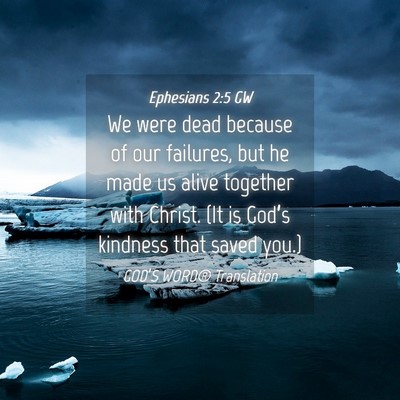 Picture 04 - Ephesians 2:5 GW - We were dead because of our failures, but he made - Bible Verse Picture