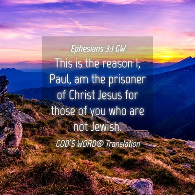 Picture 04 - Ephesians 3:1 GW - This is the reason I, Paul, am the prisoner of - Bible Verse Picture