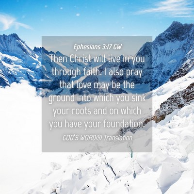 Picture 04 - Ephesians 3:17 GW - Then Christ will live in you through faith. I - Bible Verse Picture
