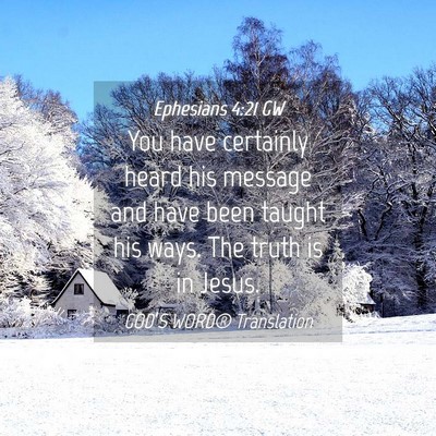 Picture 04 - Ephesians 4:21 GW - You have certainly heard his message and have - Bible Verse Picture
