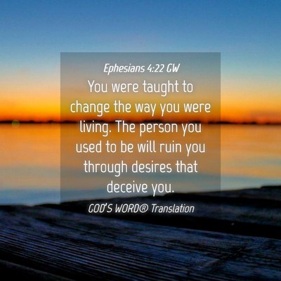 Picture 04 - Ephesians 4:22 GW - You were taught to change the way you were - Bible Verse Picture