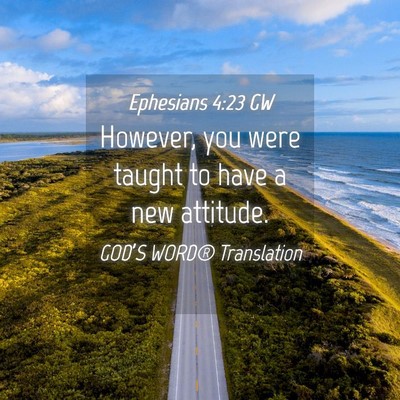 Picture 04 - Ephesians 4:23 GW - However, you were taught to have a new - Bible Verse Picture