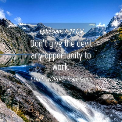 Picture 04 - Ephesians 4:27 GW - Don’t give the devil any opportunity to - Bible Verse Picture