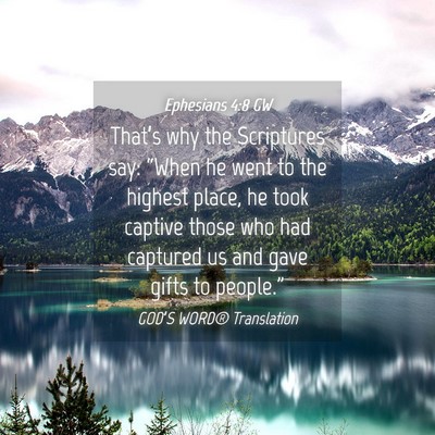 Picture 04 - Ephesians 4:8 GW - That’s why the Scriptures say: “When he went - Bible Verse Picture