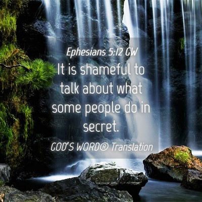 Picture 04 - Ephesians 5:12 GW - It is shameful to talk about what some people do - Bible Verse Picture