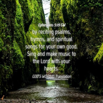 Picture 04 - Ephesians 5:19 GW - by reciting psalms, hymns, and spiritual songs - Bible Verse Picture