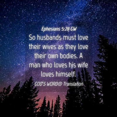 Picture 04 - Ephesians 5:28 GW - So husbands must love their wives as they love - Bible Verse Picture