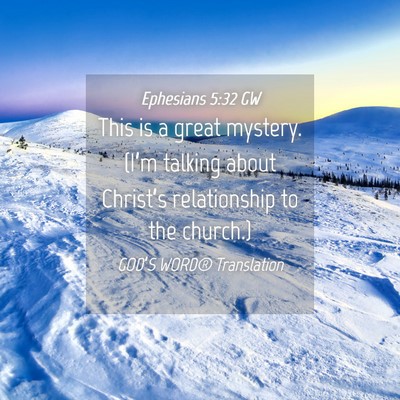 Picture 04 - Ephesians 5:32 GW - This is a great mystery. (I’m talking about - Bible Verse Picture
