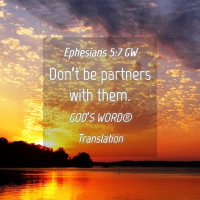 Picture 04 - Ephesians 5:7 GW - Don’t be partners with - Bible Verse Picture