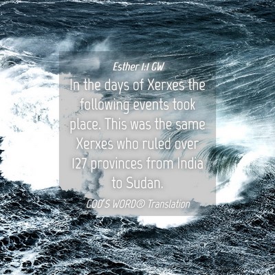 Picture 04 - Esther 1:1 GW - In the days of Xerxes the following events took - Bible Verse Picture