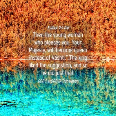 Picture 04 - Esther 2:4 GW - Then the young woman who pleases you, Your - Bible Verse Picture