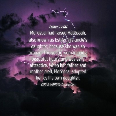Picture 04 - Esther 2:7 GW - Mordecai had raised Hadassah, also known as - Bible Verse Picture