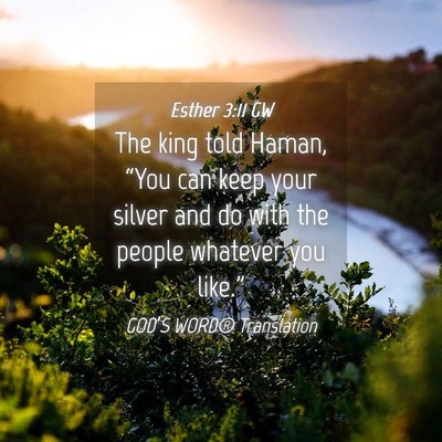 Picture 04 - Esther 3:11 GW - The king told Haman, “You can keep your silver - Bible Verse Picture