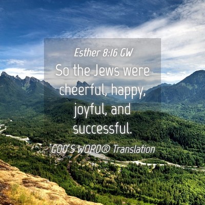 Picture 04 - Esther 8:16 GW - So the Jews were cheerful, happy, joyful, and - Bible Verse Picture