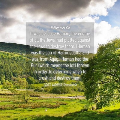 Picture 04 - Esther 9:24 GW - It was because Haman, the enemy of all the Jews, - Bible Verse Picture