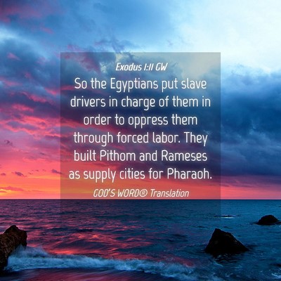 Picture 04 - Exodus 1:11 GW - So the Egyptians put slave drivers in charge of - Bible Verse Picture