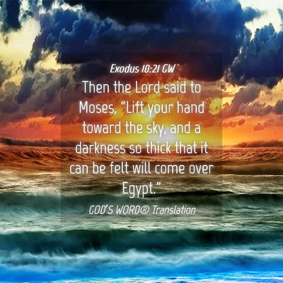 Picture 04 - Exodus 10:21 GW - Then the Lord said to Moses, “Lift your hand - Bible Verse Picture