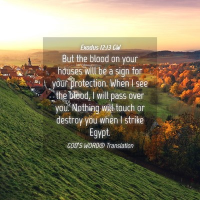 Picture 04 - Exodus 12:13 GW - But the blood on your houses will be a sign for - Bible Verse Picture