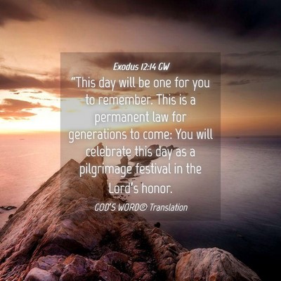 Picture 04 - Exodus 12:14 GW - “This day will be one for you to remember. This - Bible Verse Picture
