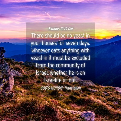 Picture 04 - Exodus 12:19 GW - There should be no yeast in your houses for seven - Bible Verse Picture