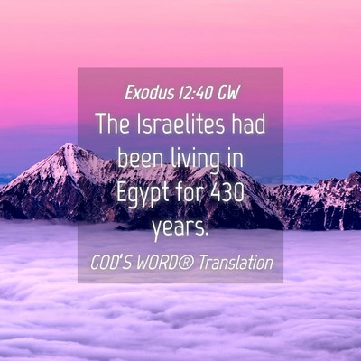 Picture 04 - Exodus 12:40 GW - The Israelites had been living in Egypt for 430 - Bible Verse Picture