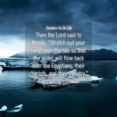 Picture 04 - Exodus 14:26 GW - Then the Lord said to Moses, “Stretch out your - Bible Verse Picture