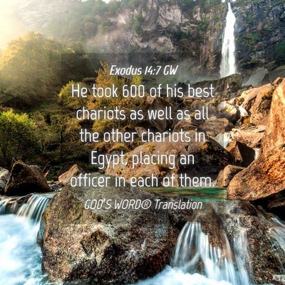 Picture 04 - Exodus 14:7 GW - He took 600 of his best chariots as well as all - Bible Verse Picture