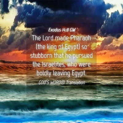 Picture 04 - Exodus 14:8 GW - The Lord made Pharaoh (the king of Egypt) so - Bible Verse Picture