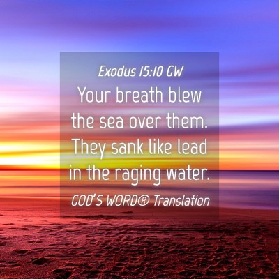 Picture 04 - Exodus 15:10 GW - Your breath blew the sea over them. They sank - Bible Verse Picture