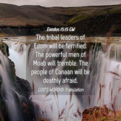 Picture 04 - Exodus 15:15 GW - The tribal leaders of Edom will be terrified. The - Bible Verse Picture