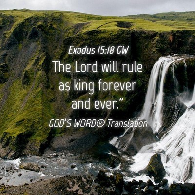 Picture 04 - Exodus 15:18 GW - The Lord will rule as king forever and - Bible Verse Picture