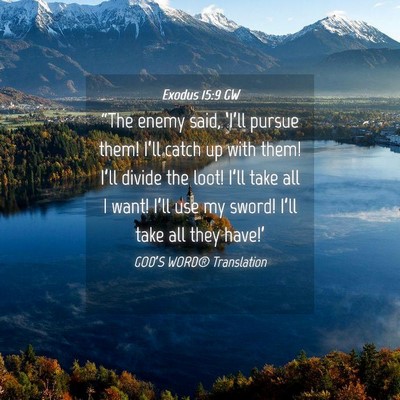 Picture 04 - Exodus 15:9 GW - “The enemy said, ‘I’ll pursue them! I’ll - Bible Verse Picture