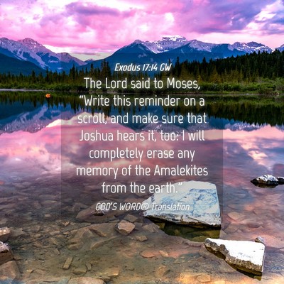 Picture 04 - Exodus 17:14 GW - The Lord said to Moses, “Write this reminder on - Bible Verse Picture