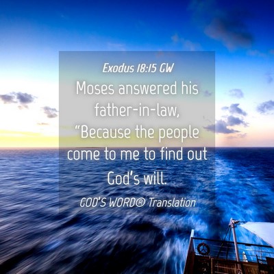 Picture 04 - Exodus 18:15 GW - Moses answered his father-in-law, “Because the - Bible Verse Picture