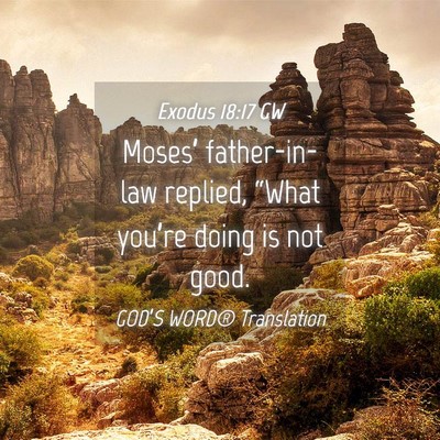 Picture 04 - Exodus 18:17 GW - Moses’ father-in-law replied, “What you’re - Bible Verse Picture