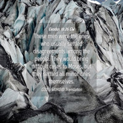 Picture 04 - Exodus 18:26 GW - These men were the ones who usually settled - Bible Verse Picture